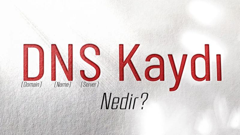 DNS Kaydı Nedir? Çeşitleri Nelerdir?