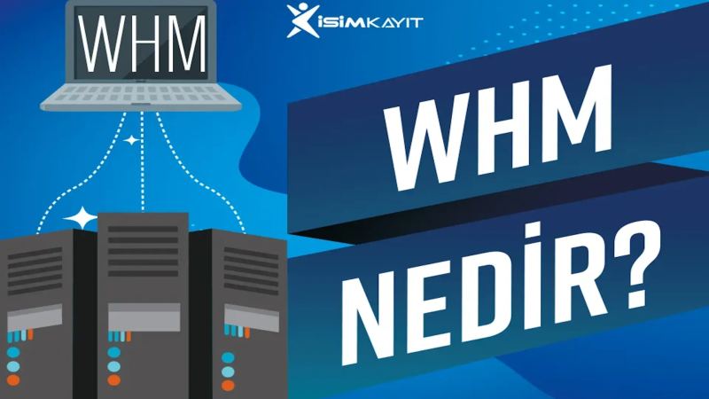 WHM Nedir? WHM İle Neler Yapılabilir?
