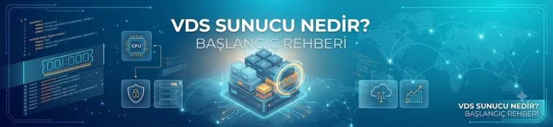VDS Sunucu Nedir? Başlangıç Rehberi